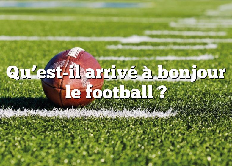 Qu’est-il arrivé à bonjour le football ?